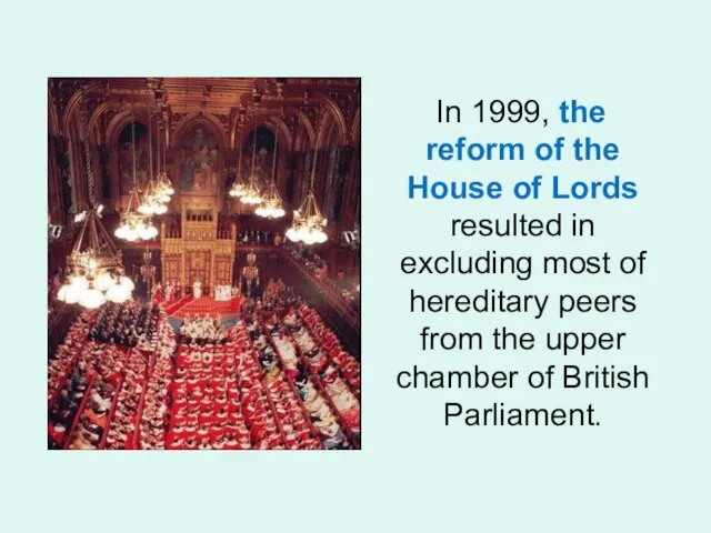 In 1999, the reform of the House of Lords resulted in excluding
