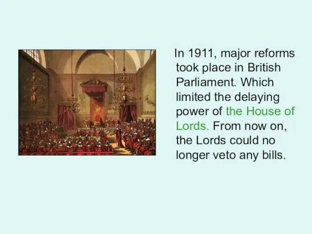 In 1911, major reforms took place in British Parliament. Which limited the