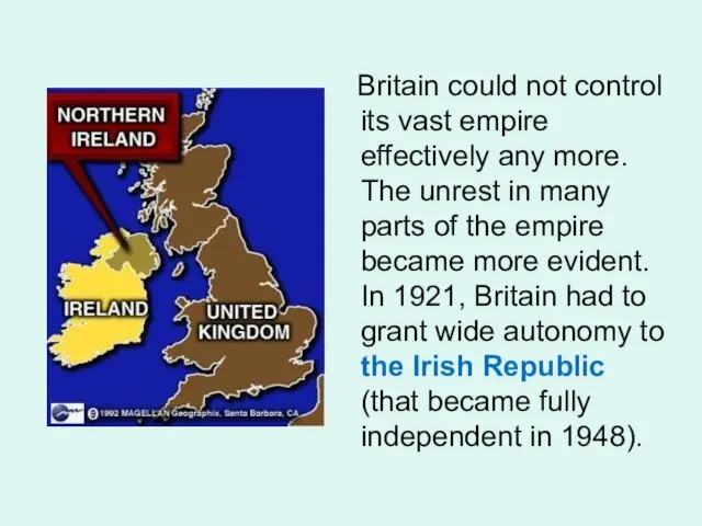 Britain could not control its vast empire effectively any more. The unrest