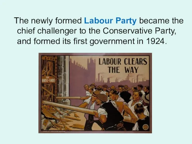 The newly formed Labour Party became the chief challenger to the Conservative