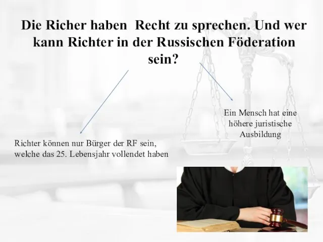 Die Richer haben Recht zu sprechen. Und wer kann Richter in der