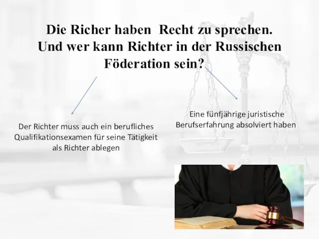 Die Richer haben Recht zu sprechen. Und wer kann Richter in der