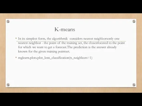 K-means In its simplest form, the algorithmik considers nearest neighborsonly one nearest