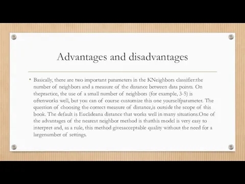 Advantages and disadvantages Basically, there are two important parameters in the KNeighbors