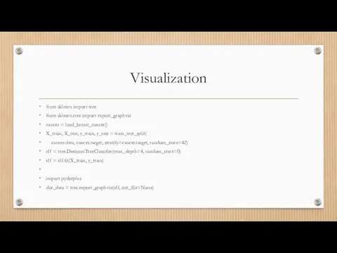 Visualization from sklearn import tree from sklearn.tree import export_graphviz cancer = load_breast_cancer()