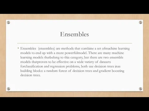 Ensembles Ensembles (ensembles) are methods that combine a set ofmachine learning models