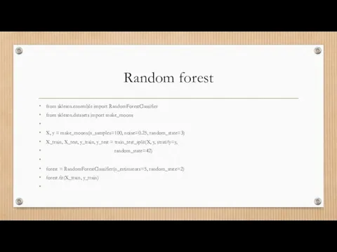 Random forest from sklearn.ensemble import RandomForestClassifier from sklearn.datasets import make_moons X, y