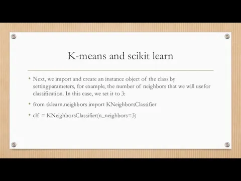 K-means and scikit learn Next, we import and create an instance object