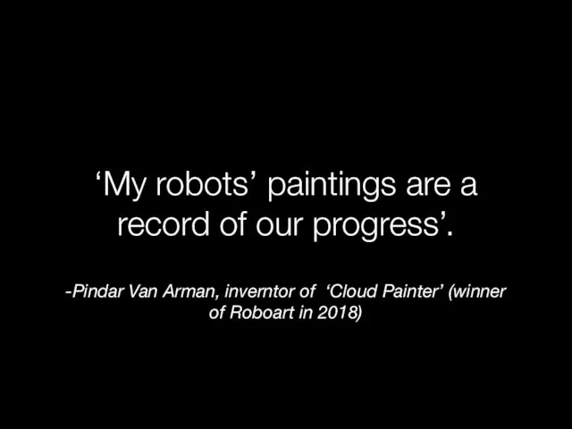 -Pindar Van Arman, inverntor of ‘Cloud Painter’ (winner of Roboart in 2018)