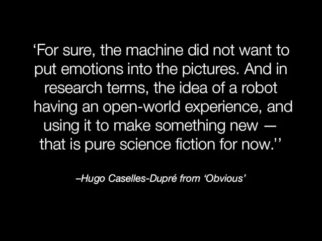 –Hugo Caselles-Dupré from ‘Obvious’ ‘For sure, the machine did not want to