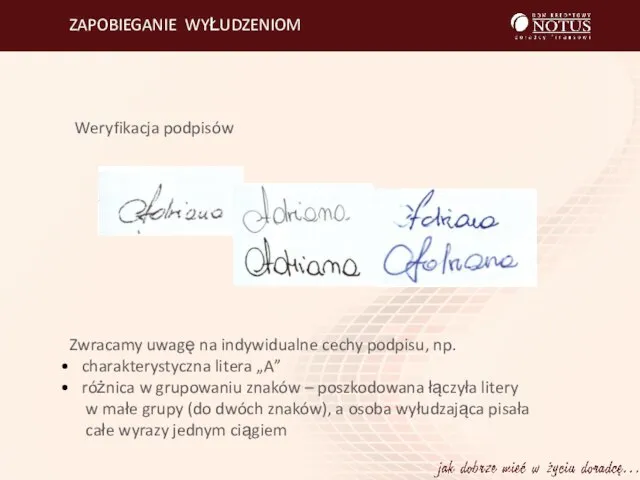 ZAPOBIEGANIE WYŁUDZENIOM Weryfikacja podpisów Zwracamy uwagę na indywidualne cechy podpisu, np. charakterystyczna