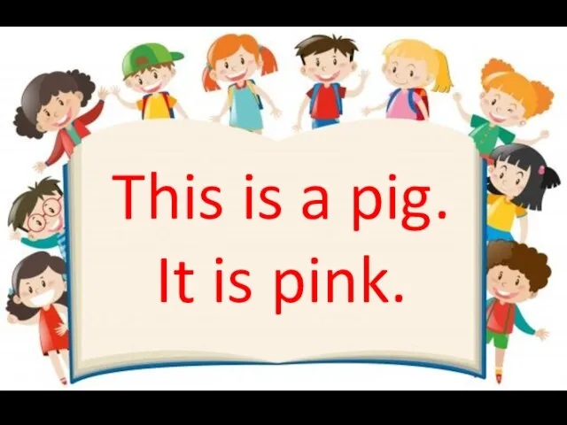 This is a pig. It is pink.