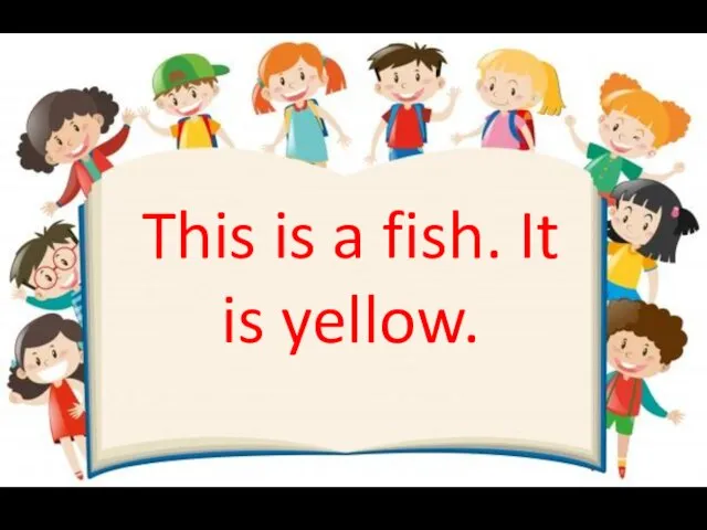 This is a fish. It is yellow.