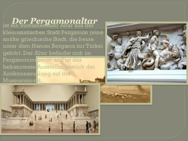 Der Pergamonaltar ist ein monumentaler Altar aus der kleinasiatischen Stadt Pergamon (eine