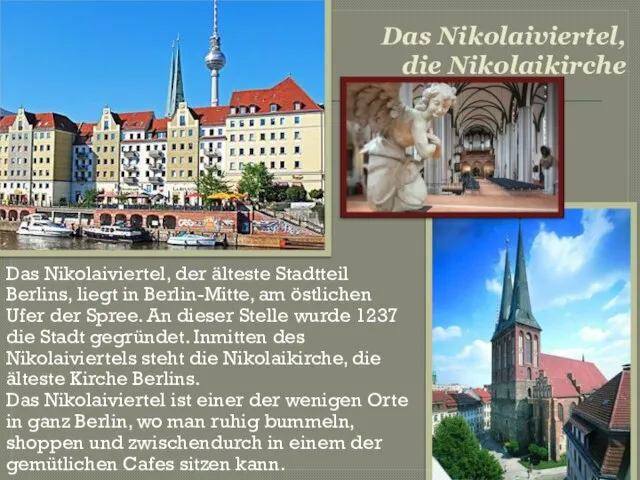 Das Nikolaiviertel, die Nikolaikirche Das Nikolaiviertel, der älteste Stadtteil Berlins, liegt in