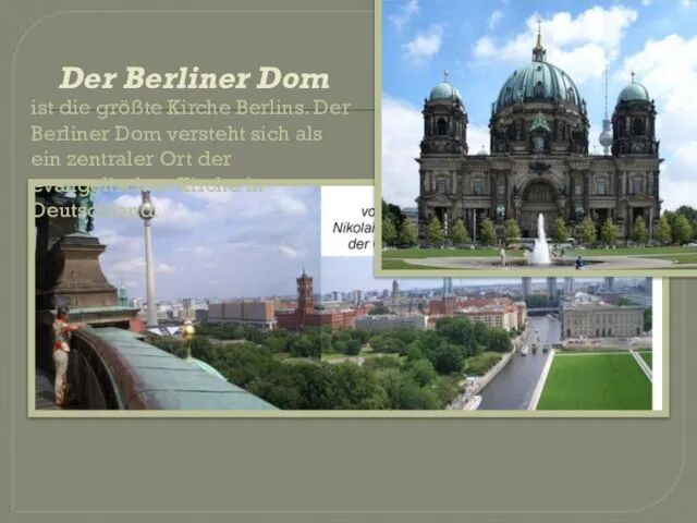 Der Berliner Dom ist die größte Kirche Berlins. Der Berliner Dom versteht