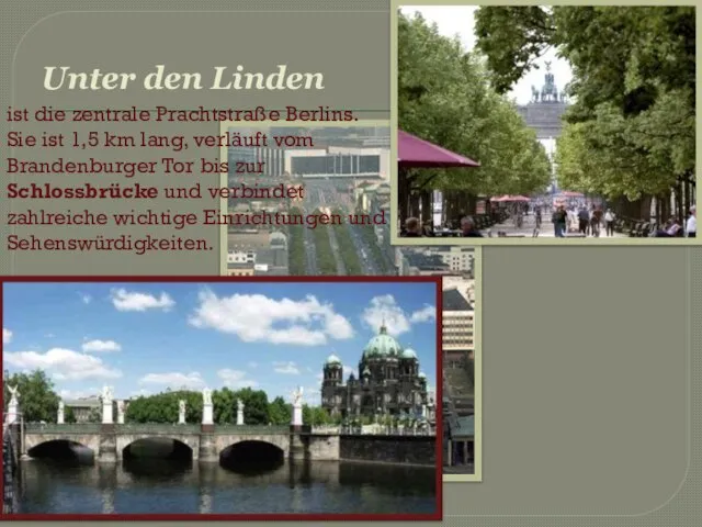 Unter den Linden ist die zentrale Prachtstraße Berlins. Sie ist 1,5 km