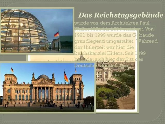 Das Reichstagsgebäude wurde von dem Architekten Paul Wallot 1884 bis 1894 errichtet.