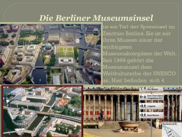 Die Berliner Museumsinsel ist ein Teil der Spreeinsel im Zentrum Berlins. Sie