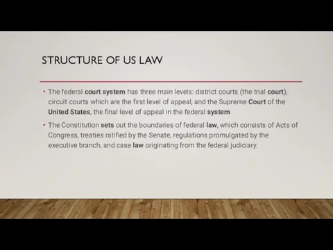 STRUCTURE OF US LAW The federal court system has three main levels: