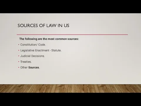 SOURCES OF LAW IN US The following are the most common sources: