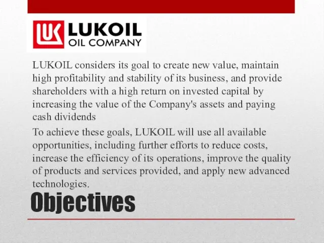 Objectives LUKOIL considers its goal to create new value, maintain high profitability