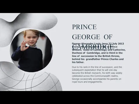 PRINCE GEORGE OF CAMBRIDGE fieorge Alexander Louis; born 22 July 2013 years