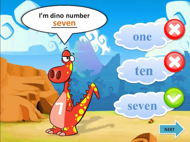 I’m dino number _______ seven one ten seven NEXT