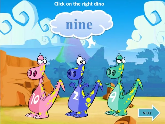 nine NEXT Click on the right dino