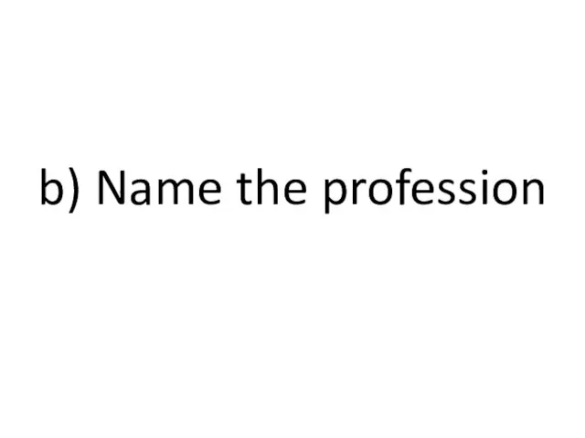 b) Name the profession