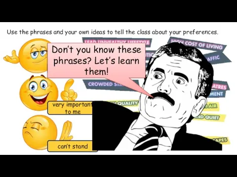 Use the phrases and your own ideas to tell the class about