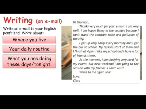 Writing (an e-mail) Write an e-mail to your English penfriend. Write about: