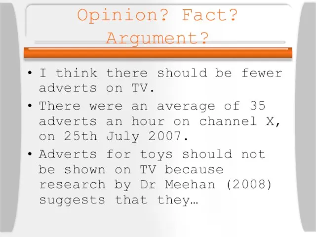 Opinion? Fact? Argument? I think there should be fewer adverts on TV.