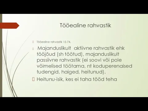 Tööealine rahvastik Tööealine rahvastik 15-74. Majanduslikult aktiivne rahvastik ehk tööjõud (sh töötud),