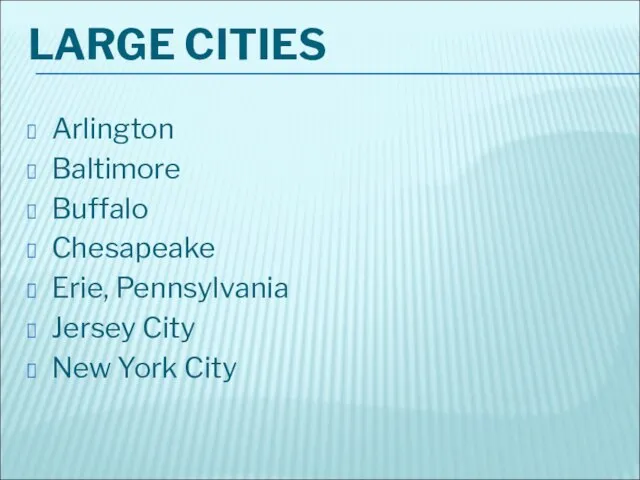 LARGE CITIES Arlington Baltimore Buffalo Chesapeake Erie, Pennsylvania Jersey City New York City