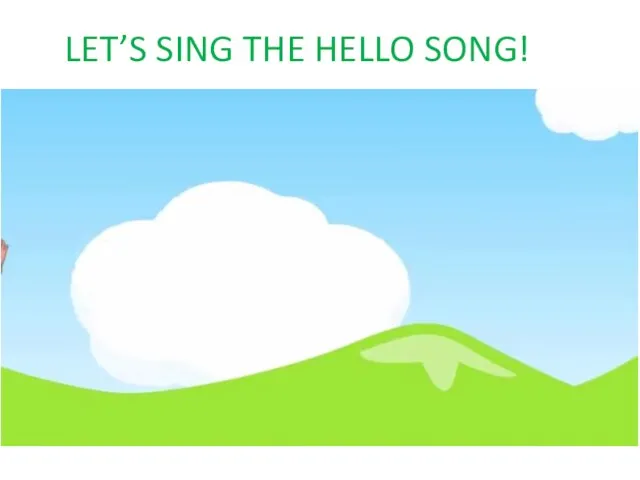 LET’S SING THE HELLO SONG!