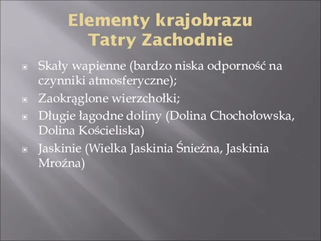 Elementy krajobrazu Tatry Zachodnie Skały wapienne (bardzo niska odporność na czynniki atmosferyczne);