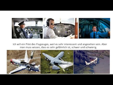 Ich will ein Pilot des Flugzeuges, weil es sehr interessant und angesehen