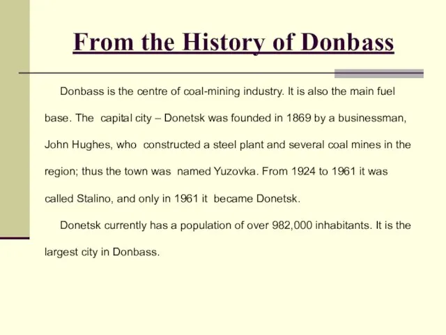 Donbass is the centre of coal-mining industry. It is also the main
