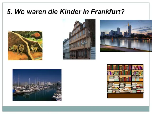 5. Wo waren die Kinder in Frankfurt?