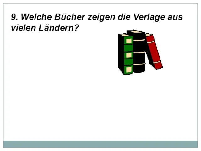 9. Welche Bücher zeigen die Verlage aus vielen Ländern?