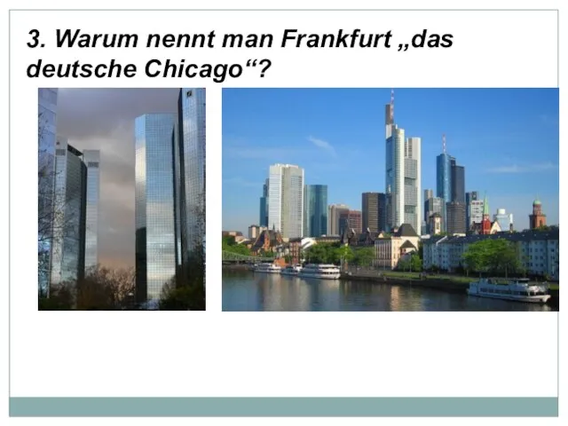 3. Warum nennt man Frankfurt „das deutsche Chicago“?