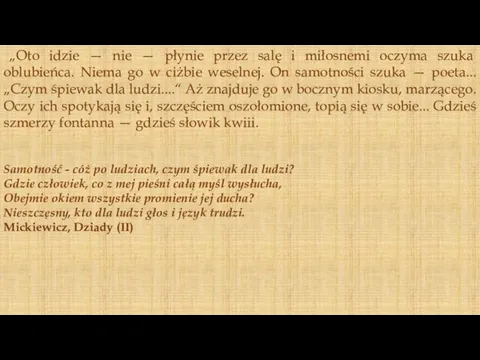 „Oto idzie — nie — płynie przez salę i miłosnemi oczyma szuka