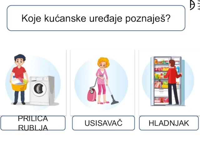 Koje kućanske uređaje poznaješ? PRILICA RUBLJA USISAVAČ HLADNJAK