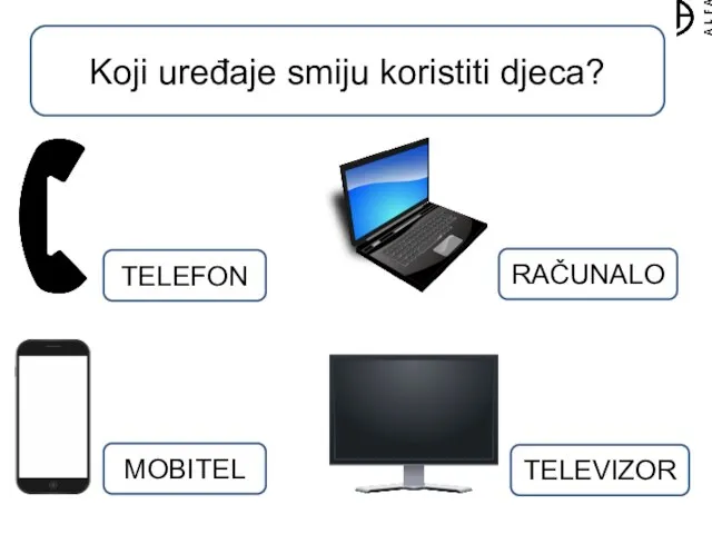 Koji uređaje smiju koristiti djeca? TELEFON MOBITEL RAČUNALO TELEVIZOR