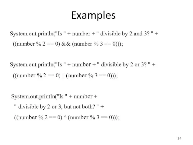 Examples System.out.println("Is " + number + " divisible by 2 and 3?