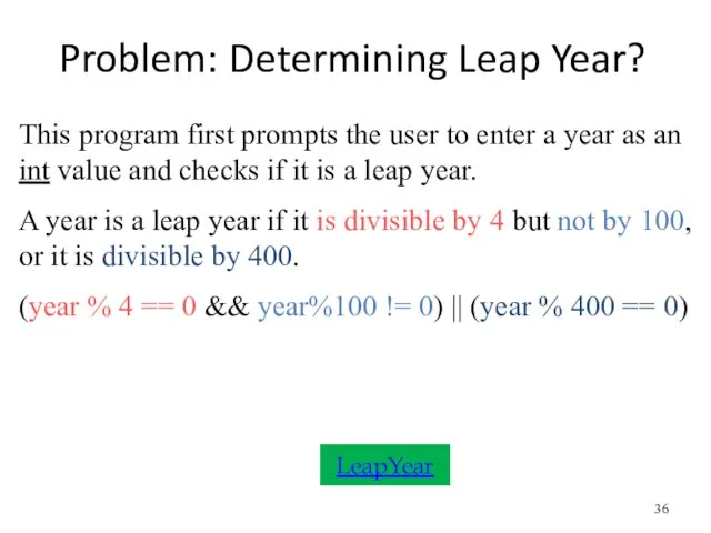 Problem: Determining Leap Year? LeapYear This program first prompts the user to