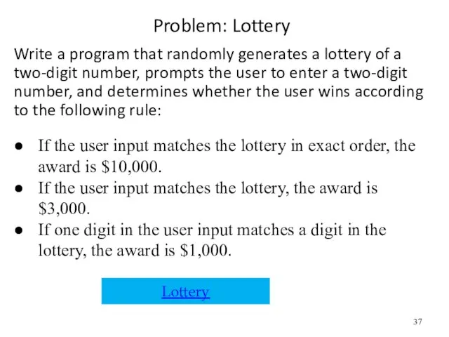 Problem: Lottery Write a program that randomly generates a lottery of a