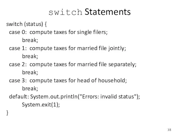 switch Statements switch (status) { case 0: compute taxes for single filers;