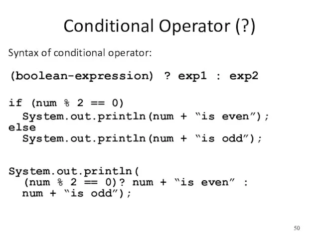 Conditional Operator (?) Syntax of conditional operator: (boolean-expression) ? exp1 : exp2